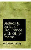 Ballads & Lyrics of Old France with Other Poems