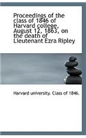 Proceedings of the Class of 1846 of Harvard College, August 12, 1863, on the Death of Lieutenant Ezr