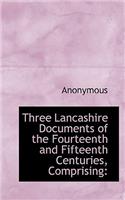 Three Lancashire Documents of the Fourteenth and Fifteenth Centuries, Comprising