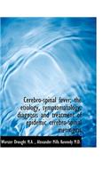 Cerebro-Spinal Fever; The Etiology, Symptomatology, Diagnosis and Treatment of Epidemic Cerebro-Spin