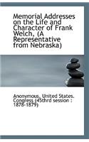 Memorial Addresses on the Life and Character of Frank Welch, (a Representative from Nebraska)