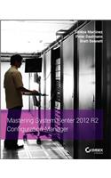 Mastering System Center 2012 R2 Configuration Manager