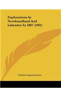 Explorations In Newfoundland And Labrador In 1887 (1891)