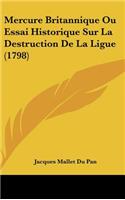 Mercure Britannique Ou Essai Historique Sur La Destruction De La Ligue (1798)