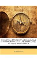 Industrial Efficiency: A Comparative Study of Industrial Life in England, Germany and America