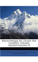 Bibliotheque de L'Ecole Des Chartes, Volume 3; Volume 23