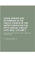 Cases Argued and Determined in the Circuit Courts of the United States for the Fifth Judicial Circuit. [1870-1883] (Volume 2)