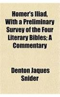 Homer's Iliad, with a Preliminary Survey of the Four Literary Bibles; A Commentary: (English)