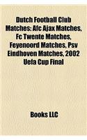 Dutch Football Club Matches: Afc Ajax Matches, FC Twente Matches, Feyenoord Matches, Psv Eindhoven Matches, 2002 Uefa Cup Final(English)