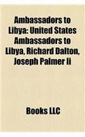 Ambassadors to Libya: United States Ambassadors to Libya, Richard Dalton, Joseph Palmer II(English)