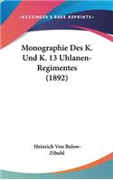 Monographie Des K. Und K. 13 Uhlanen-Regimentes (1892)