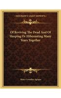 Of Reviving the Dead and of Sleeping or Hibernating Many Years Together