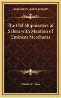 The Old Shipmasters of Salem with Mention of Eminent Merchants