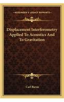 Displacement Interferometry Applied to Acoustics and to Gravitation