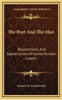 The Poet and the Man: Recollections and Appreciations of James Russell Lowell
