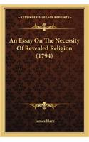 Essay on the Necessity of Revealed Religion (1794) an Essay on the Necessity of Revealed Religion (1794)