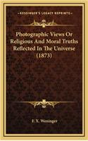 Photographic Views or Religious and Moral Truths Reflected in the Universe (1873)
