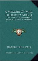 A Memoir of Mrs. Henrietta Shuck