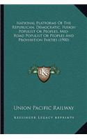 National Platforms Of The Republican, Democratic, Fusion Populist Or Peoples, Mid-Road Populist Or Peoples And Prohibition Parties (1900)