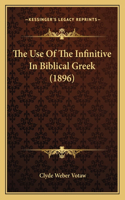 Use Of The Infinitive In Biblical Greek (1896)
