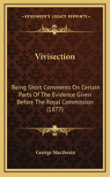 Vivisection: Being Short Comments On Certain Parts Of The Evidence Given Before The Royal Commission (1877)