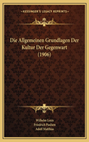 Allgemeinen Grundlagen Der Kultur Der Gegenwart (1906)