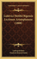 Ludovici Hotibii Rigensis Lectiones Aristophaneae (1808): (Latin)