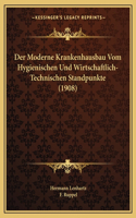 Moderne Krankenhausbau Vom Hygienischen Und Wirtschaftlich-Technischen Standpunkte (1908)