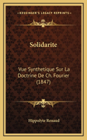 Solidarite: Vue Synthetique Sur La Doctrine De Ch. Fourier (1847)(French)
