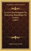 Livre Des Bourgeois De L'Ancienne Republique De Geneve (1897)