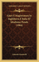 Giuri E Magistratura In Inghilterra E Italia El' Idealismo Penale (1904)