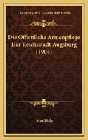 Offentliche Armenpflege Der Reichsstadt Augsburg (1904)