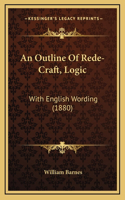 An Outline Of Rede-Craft, Logic: With English Wording (1880)