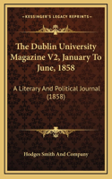 The Dublin University Magazine V2, January To June, 1858: A Literary And Political Journal (1858)