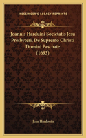 Joannis Harduini Societatis Jesu Presbyteri, De Supremo Christi Domini Paschate (1693)