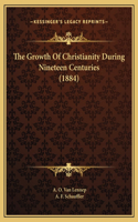 The Growth Of Christianity During Nineteen Centuries (1884)