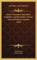 Advice To Promoters, Subscribers, Scripholders And Shareholders, Of Joint-Stock And Railway Companies (1846)