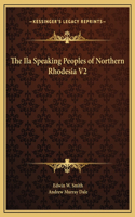 The Ila Speaking Peoples of Northern Rhodesia V2