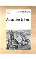 An ACT for Tythes.