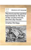 The Hind and the Panther Transversed to the Story of the Country-Mouse, and the City-Mouse.