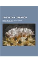 The Art of Creation; Essays on the Self and Its Powers