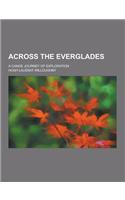 Across the Everglades; A Canoe Journey of Exploration: (English)