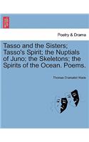 Tasso and the Sisters; Tasso's Spirit; The Nuptials of Juno; The Skeletons; The Spirits of the Ocean. Poems.