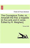 The Couragious Turke, Or, Amarath the First; A Tragedie [In Five Acts and in Verse. Edited by R. Meighen].