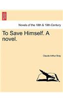 To Save Himself. a Novel.