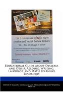 Educational Guide about Dyslexia and Other Reading, Writing, Language, and Math Learning Disorders