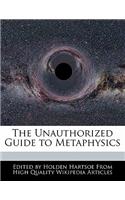 The Unauthorized Guide to Metaphysics