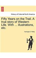 Fifty Years on the Trail. a True Story of Western Life. with ... Illustrations, Etc.