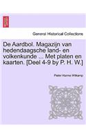 de Aardbol. Magazijn Van Hedendaagsche Land- En Volkenkunde ... Met Platen En Kaarten. [Deel 4-9 by P. H. W.]