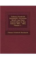 Johann Friedrich Reichardt's Vertraute Briefe Aus Paris Geschrieben in Den Jahren 1802 - 1803, Volume 1...